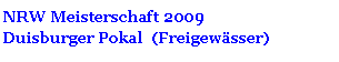 Textfeld: NRW Meisterschaft 2009Duisburger Pokal  (Freigew�sser)