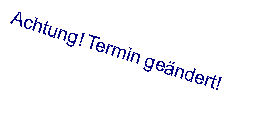 Textfeld: Achtung! Termin ge�ndert!
